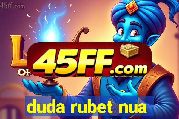 duda rubet nua